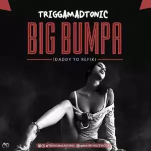 Trigga - “Big Bumpa” (Daddy Yo Re-fix)